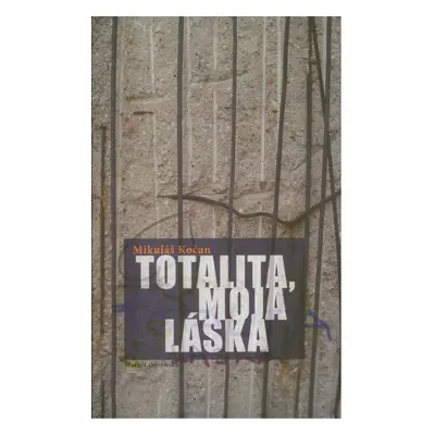 Totalita, moja láska (Mikuláš Kočan) (slovensky)