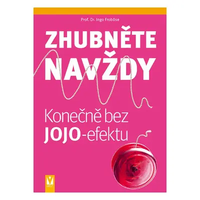 Zhubněte navždy - Konečně bez jojo-efektu (Prof. Dr. Ingo Froböse)