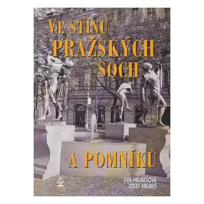 Ve stínu pražských soch a pomníků (Eva Hrubešová)