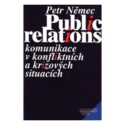 Public relations. Komunikace v konfliktních a krizových situacích (Petr Němec)