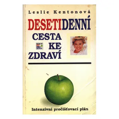 Desetidenní cesta ke zdraví: Intenzívní pročišťovací plán - Leslie Kenton (Leslie Kenton)