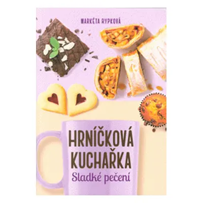 Hrníčková kuchařka : sladké pečení (Markéta Rypková)