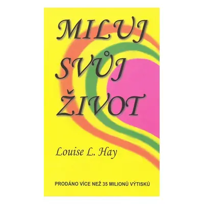 Miluj svůj život (Louise L. Hay)