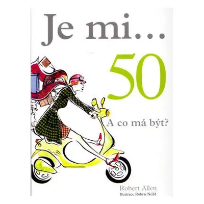 Je mi...50. A co má být? (Robert Allen)