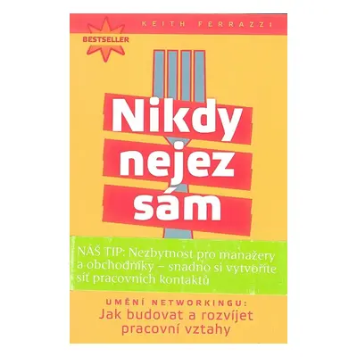 Nikdy nejez sám - Umění Networkingu: Jak budovat a rozvíjet pracovní vztahy (Keith Ferrazzi)