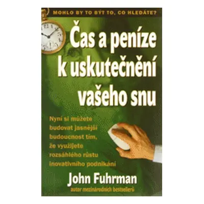 Čas a peníze k uskutečnění vašeho snu (John Fuhrman)