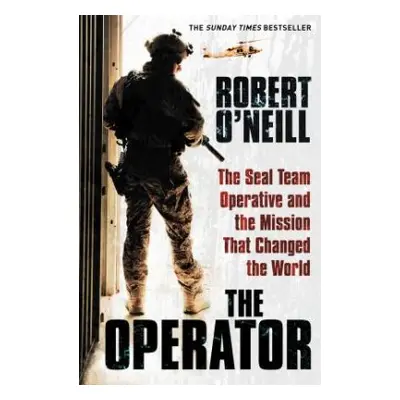 The Operator : The Seal Team Operative And The Mission That Changed The World (Robert O´Neill) (