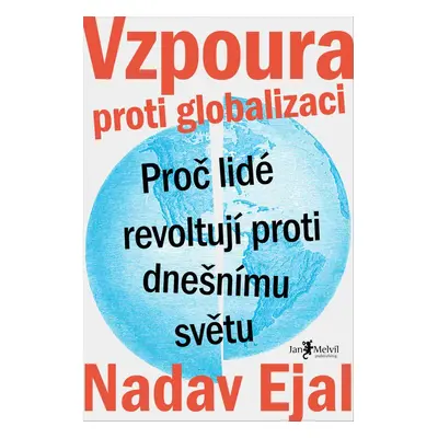 Vzpoura proti globalizaci - Proč lidé revoltují proti dnešnímu světu (Nadav Ejal)