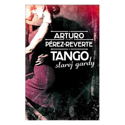 Tango starej gardy (Arturo Pérez-Reverte) (slovensky)