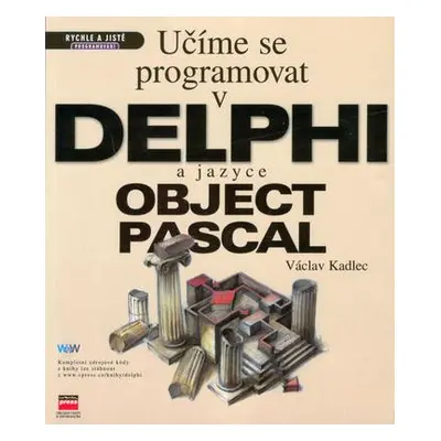 Učíme se programovat v DELPHI a jazyce OBJECT PASCAL (Václav Kadlec)