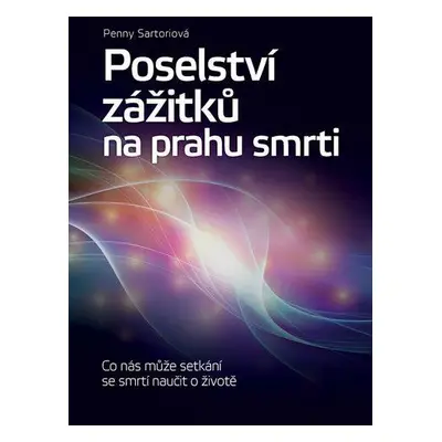 Poselství zážitků na prahu smrti (Sartoriová Penny)