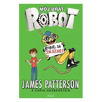 Môj brat robot Roboti sa zbláznili! (James Patterson) (slovensky)