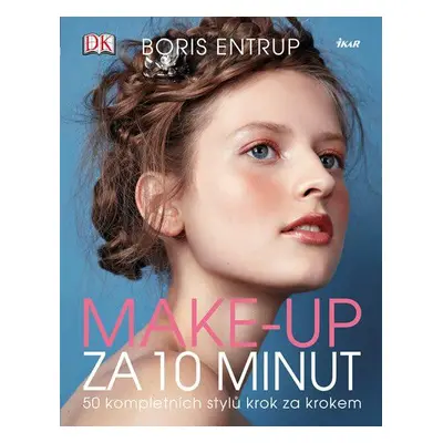 Make-up za 10 minut - 50 kompletních stylů krok za krokem (Boris Entrup)