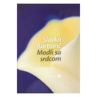 Modli sa srdcom (Slavko Barbarič) (slovensky)