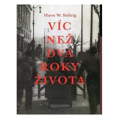 Víc než dva roky života (Horst W. Stölzig)