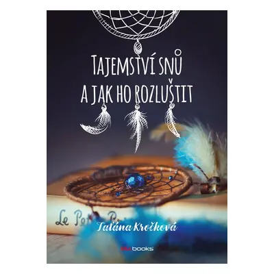 Tajemství snů a jak ho rozluštit (Taťána Kročková)