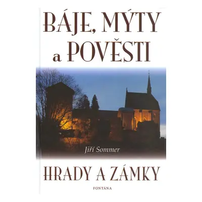 Báje, mýty a pověsti - Hrady a zámky (Jiří Sommer)