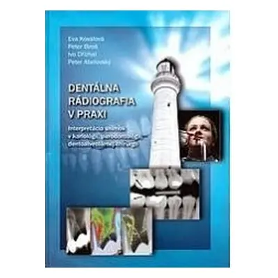 Dentálna rádiografia v praxi Eva Kovaľová, Ivo Dřízhal, Peter Biroš, Peter Abelovský (Eva Kovaľo