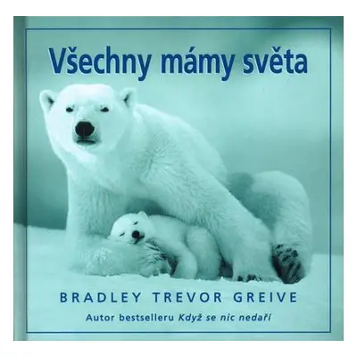 Všechny mámy světa (Bradley Trevor Greive)