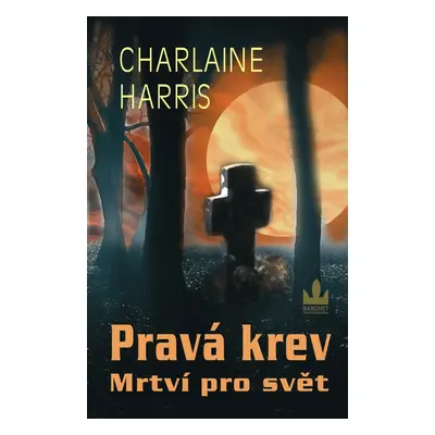 Harris Charlaine: Pravá krev - Mrtví pro svět (Charlaine Harris)