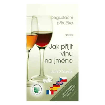 Degustační příručka /2.vyd/ aneb Jak přijít vínu na jméno (Jan Stávek)