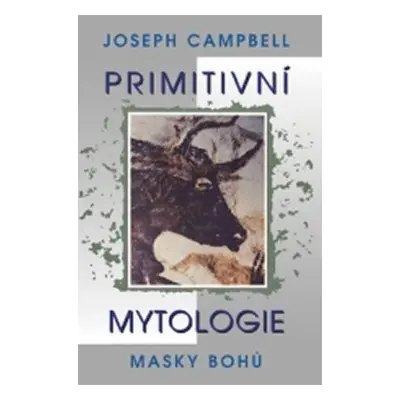 Primitivní mytologie - Masky bohů (Campbell Joseph)