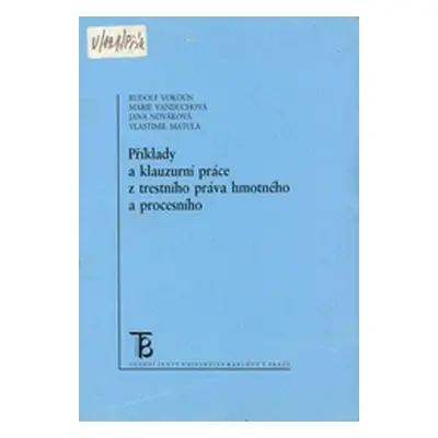 Příklady a klauzurní práce z trestního práva hmotného a procesního (Rudolf Vokoun)