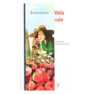 Vôňa ruže - Malé príbehy na potešenie duše (Bruno Ferrero) (slovensky)