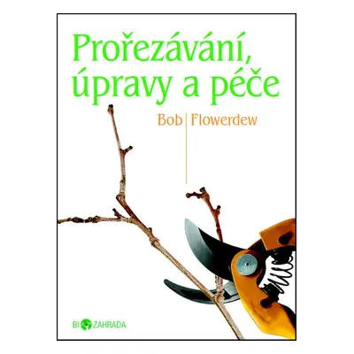 Prořezávání, úpravy a péče (Bob Flowerdew)