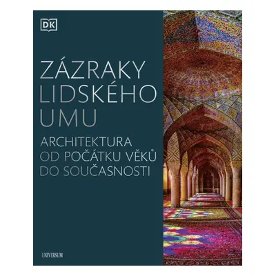 Zázraky lidského umu - Architektura od počátku věků do současnosti