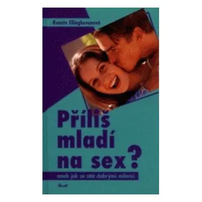 Příliš mladí na sex?, aneb, Jak se stát dobrými milenci (Renate Ellinghoven)