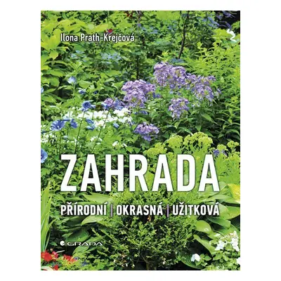 Zahrada * Přírodní * Okrasná * Užitková (Ilona Prath-Krejčová)