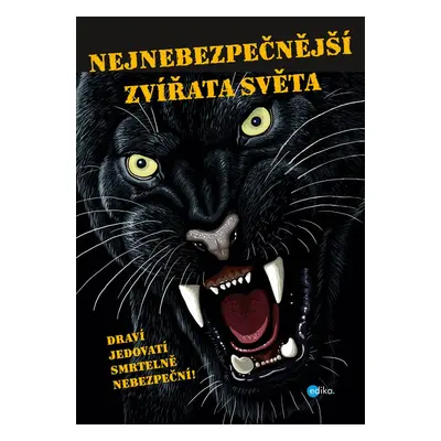 Nejnebezpečnější zvířata světa - Draví, jedovatí, smrtelně nebezpeční (Karolin Küntzelová)