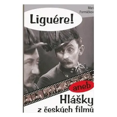 Liguére! aneb hlášky z českých filmů (Marie Formáčková)