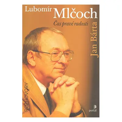 Lubomír Mlčoch - Čas pravé radosti - Rozhovory (Jan Bárta)