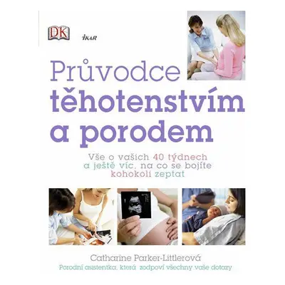 Průvodce těhotenstvím a porodem (Parker-Littlerová Catharine)