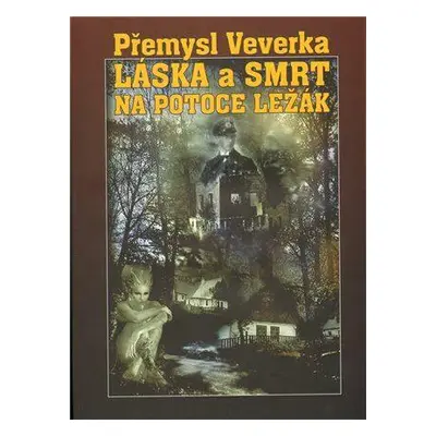 Láska a smrt na potoce Ležák (Přemysl Veverka)