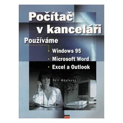 Počítač v kanceláři používáme W95, MS Word, Excel (Petr Měštecký)