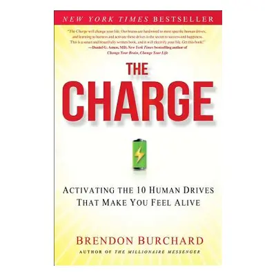 The Charge: Activating the 10 Human Drives That Make You Feel Alive (Burchard Brendon) (EN)