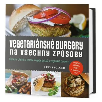 Vegetariánské burgery na všechny způsoby (Volger Lukas)