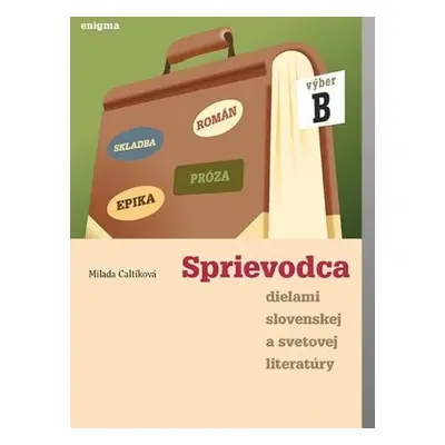 Sprievodca dielami B slovenskej a svetovej literatúry (Milada Caltíková) | slovensky