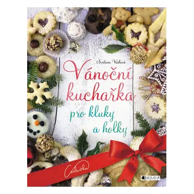 Vánoční kuchařka pro kluky a holky (Svatava Vašková)