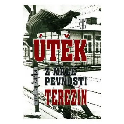 Útěk z malé pevnosti Terezín (Miloš Ešner)