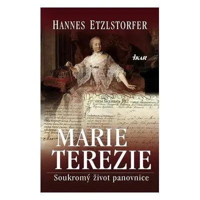 Marie Terezie – Soukromý život panovnice (Hannes Etzlstorfer)