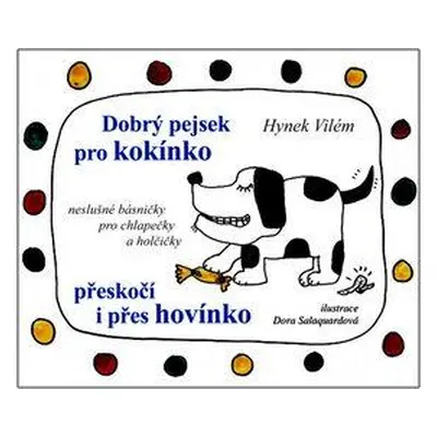 Dobrý pejsek pro kokínko přeskočí i přes hovínko (Hynek Vilém)