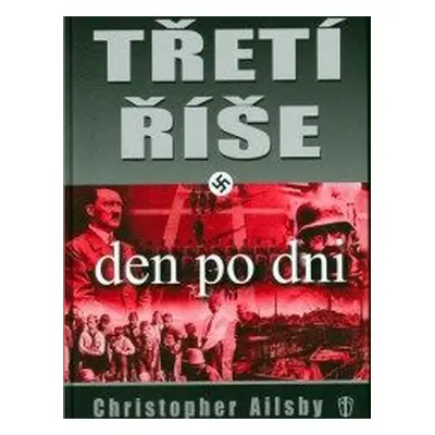 Třetí říše den po dni (Christopher Ailsby)