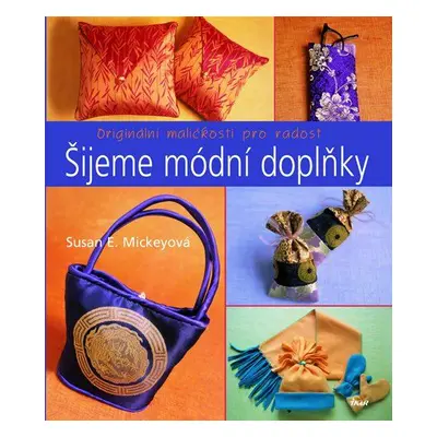 Šijeme módní doplňky (Susan E. Mickey)