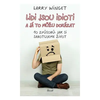 Lidi jsou idioti a já to můžu dokázat (Larry Winget)