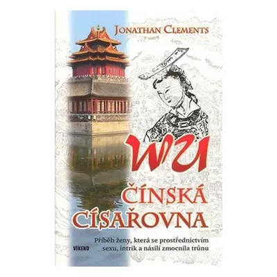 Wu - čínská císařovna - Jonathan Clements (Clements Jonathan)