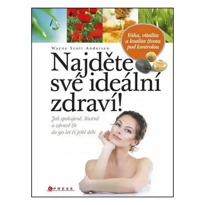 Najděte své ideální zdraví! - Jak spokojeně, šťastně a zdravě žít do 90 let či ještě déle (Wayne